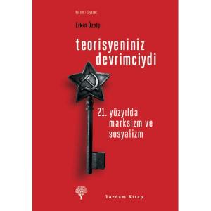 TEORİSYENİNİZ DEVRİMCİYDİ 21. Yüzyılda Marksizm ve Sosyalizm