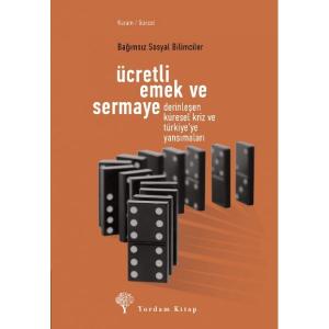 ÜCRETLİ EMEK VE SERMAYE Derinleşen Küresel Kriz ve Türkiye'ye Yansımaları ÜCRETLİ EMEK VE SERMAYE Derinleşen Küresel Kriz ve Türkiye'ye Yansımaları