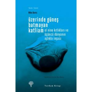 ÜZERİNDE GÜNEŞ BATMAYAN KATLİAM El Nino Kıtlıkları ve Üçüncü Dünyanın Açlıkla İnşası ÜZERİNDE GÜNEŞ BATMAYAN KATLİAM El Nino Kıtlıkları ve Üçüncü Dünyanın Açlıkla İnşası