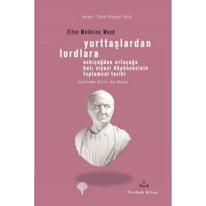 YURTTAŞLARDAN LORDLARA Eskiçağlardan Ortaçağlara Batı Siyasi Düşüncesinin Toplumsal Tarihi YURTTAŞLARDAN LORDLARA Eskiçağlardan Ortaçağlara Batı Siyasi Düşüncesinin Toplumsal Tarihi