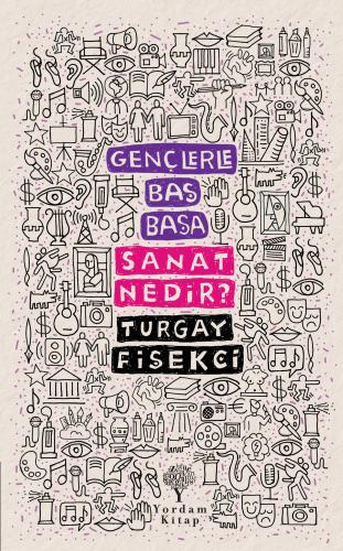 GENÇLERLE BAŞ BAŞA: SANAT NEDİR? (HASARLI) Turgay FİŞEKÇİ